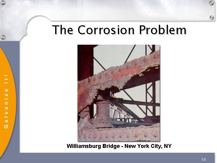 The Corrosion Problem Williamsburg Bridge - New York City, NY 14 The Corrosion Problem Williamsburg Bridge - New York City, NY 14