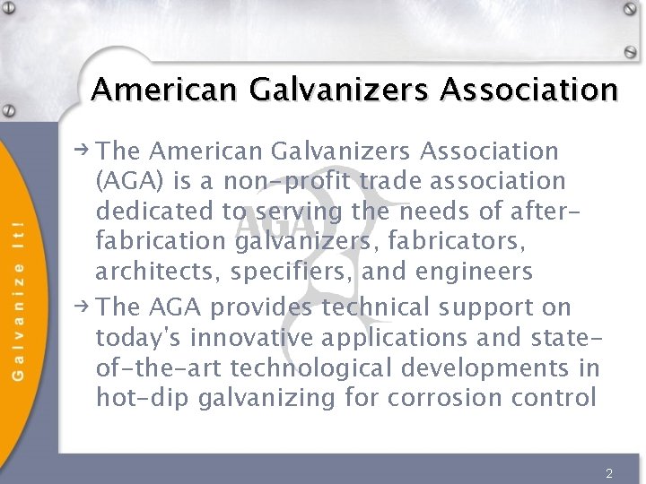 American Galvanizers Association The American Galvanizers Association (AGA) is a non-profit trade association dedicated American Galvanizers Association The American Galvanizers Association (AGA) is a non-profit trade association dedicated