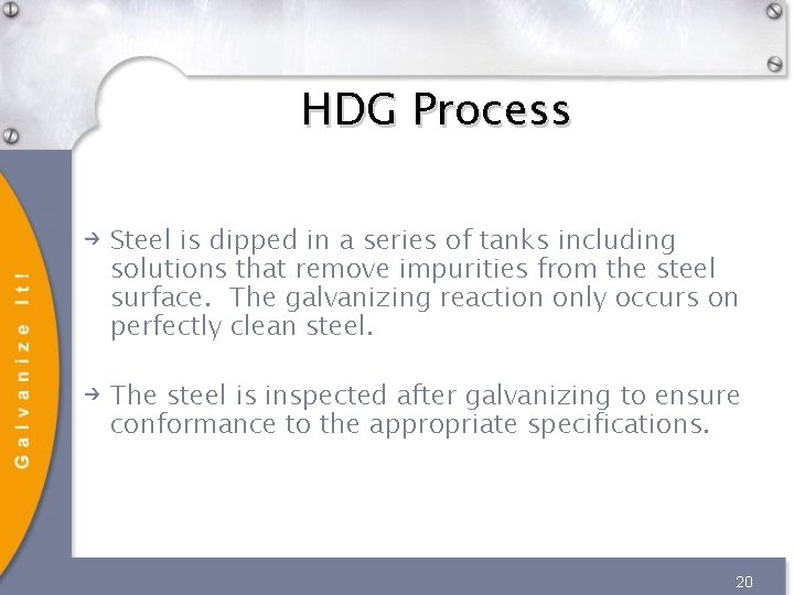 HDG Process Steel is dipped in a series of tanks including solutions that remove HDG Process Steel is dipped in a series of tanks including solutions that remove