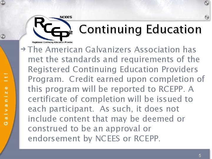 Continuing Education The American Galvanizers Association has met the standards and requirements of the Continuing Education The American Galvanizers Association has met the standards and requirements of the