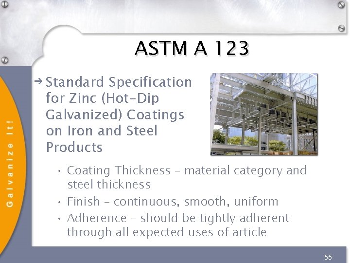 ASTM A 123 Standard Specification for Zinc (Hot-Dip Galvanized) Coatings on Iron and Steel ASTM A 123 Standard Specification for Zinc (Hot-Dip Galvanized) Coatings on Iron and Steel