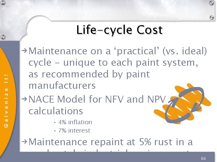 Life-cycle Cost Maintenance on a ‘practical’ (vs. ideal) cycle - unique to each paint Life-cycle Cost Maintenance on a ‘practical’ (vs. ideal) cycle - unique to each paint