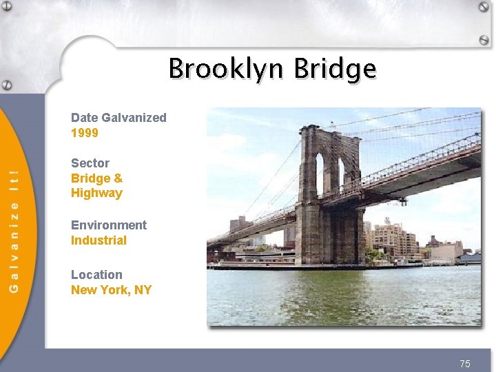 Brooklyn Bridge Date Galvanized 1999 Sector Bridge & Highway Environment Industrial Location New York, Brooklyn Bridge Date Galvanized 1999 Sector Bridge & Highway Environment Industrial Location New York,