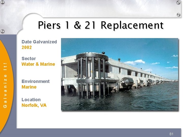 Piers 1 & 21 Replacement Date Galvanized 2002 Sector Water & Marine Environment Marine Piers 1 & 21 Replacement Date Galvanized 2002 Sector Water & Marine Environment Marine
