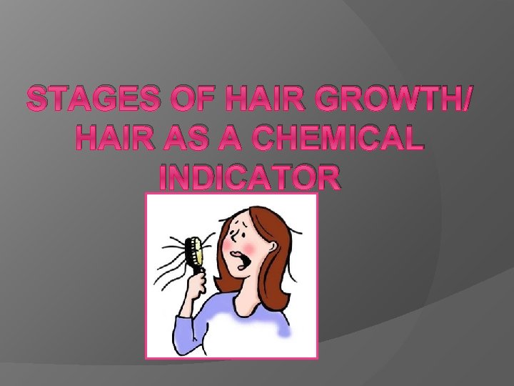 STAGES OF HAIR GROWTH/ HAIR AS A CHEMICAL INDICATOR 