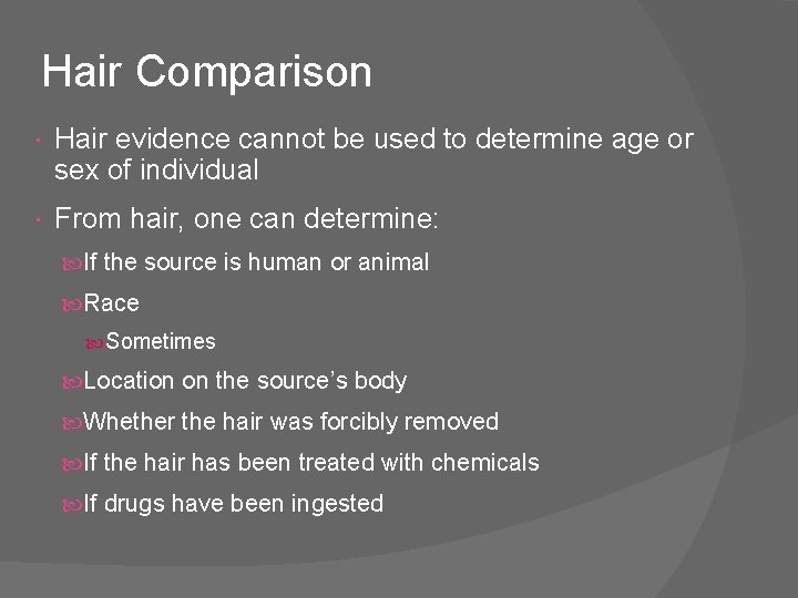 Hair Comparison Hair evidence cannot be used to determine age or sex of individual