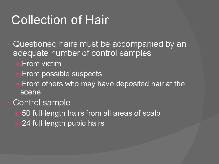 Collection of Hair Questioned hairs must be accompanied by an adequate number of control