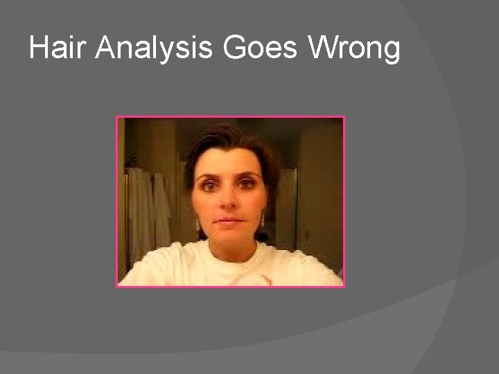 Hair Analysis Goes Wrong 