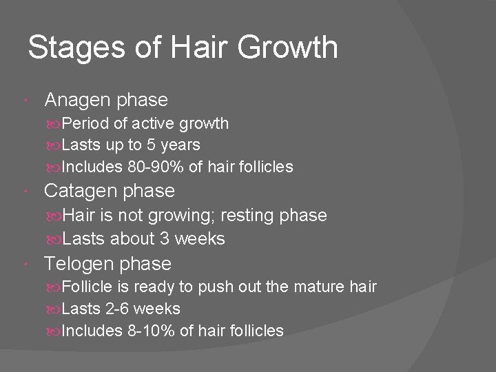 Stages of Hair Growth Anagen phase Period of active growth Lasts up to 5