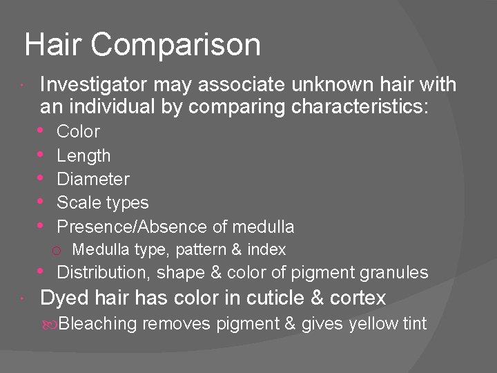 Hair Comparison Investigator may associate unknown hair with an individual by comparing characteristics: •