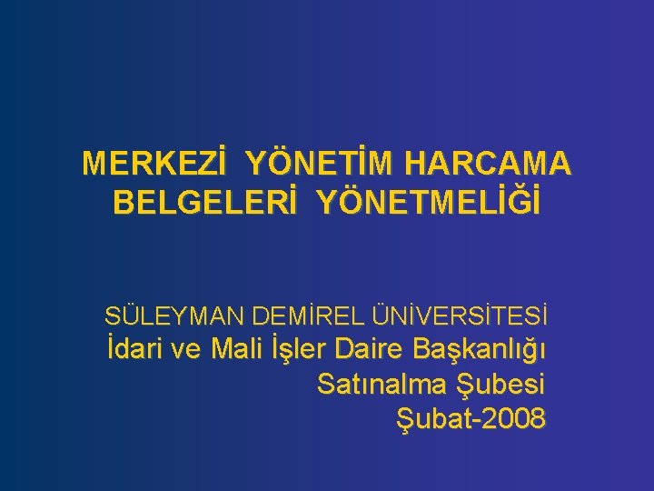 MERKEZİ YÖNETİM HARCAMA BELGELERİ YÖNETMELİĞİ SÜLEYMAN DEMİREL ÜNİVERSİTESİ İdari ve Mali İşler Daire Başkanlığı