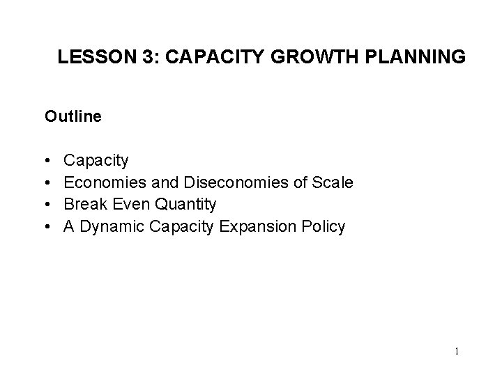 LESSON 3: CAPACITY GROWTH PLANNING Outline • • Capacity Economies and Diseconomies of Scale