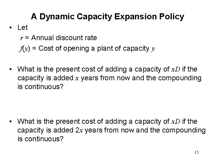 A Dynamic Capacity Expansion Policy • Let r = Annual discount rate f(y) =