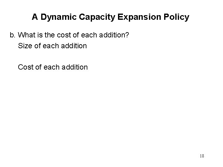 A Dynamic Capacity Expansion Policy b. What is the cost of each addition? Size