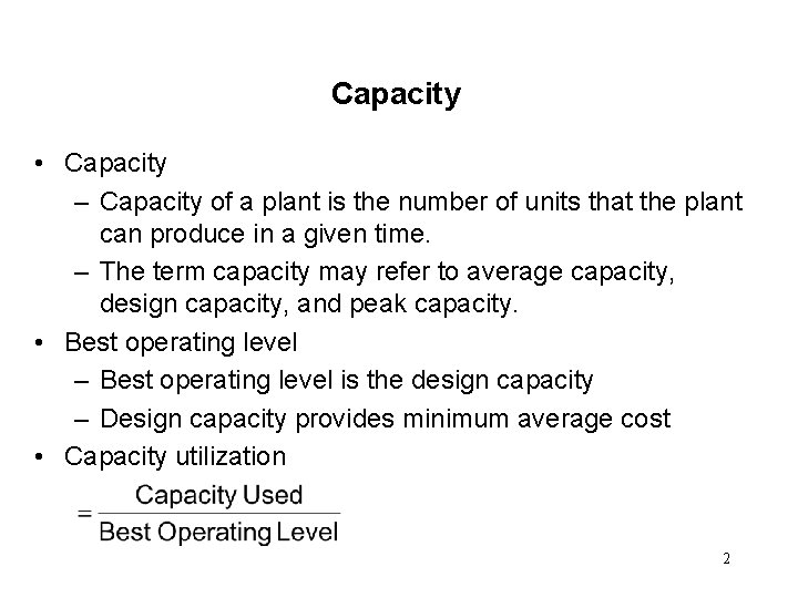Capacity • Capacity – Capacity of a plant is the number of units that