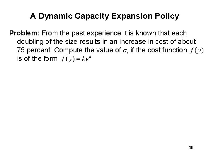 A Dynamic Capacity Expansion Policy Problem: From the past experience it is known that
