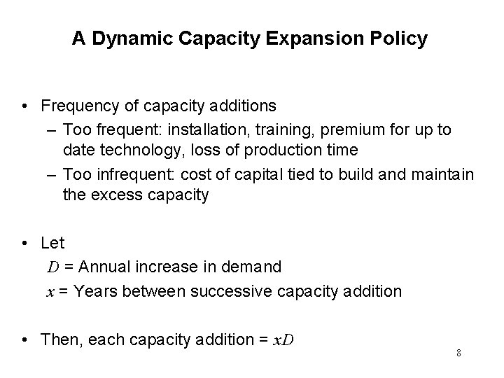 A Dynamic Capacity Expansion Policy • Frequency of capacity additions – Too frequent: installation,