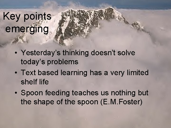 Key points emerging • Yesterday’s thinking doesn’t solve today’s problems • Text based learning