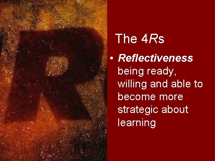 The 4 Rs • Reflectiveness being ready, willing and able to become more strategic