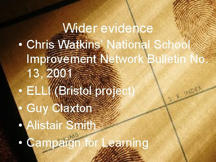 Wider evidence • Chris Watkins’ National School Improvement Network Bulletin No. 13, 2001 •