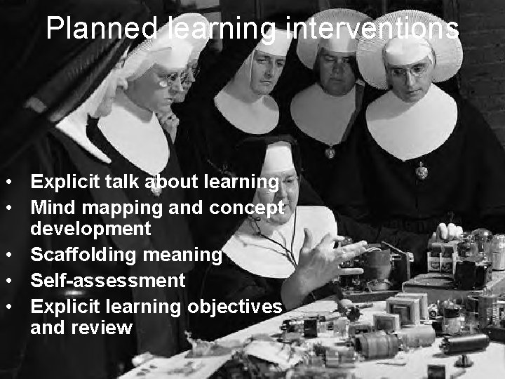 Planned learning interventions • Explicit talk about learning • Mind mapping and concept development