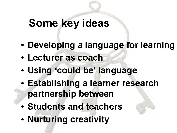 Some key ideas • • Developing a language for learning Lecturer as coach Using