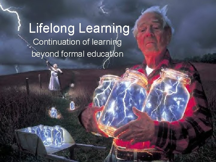 Lifelong Learning Continuation of learning beyond formal education 