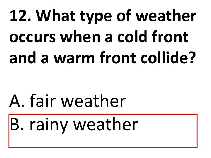 12. What type of weather occurs when a cold front and a warm front
