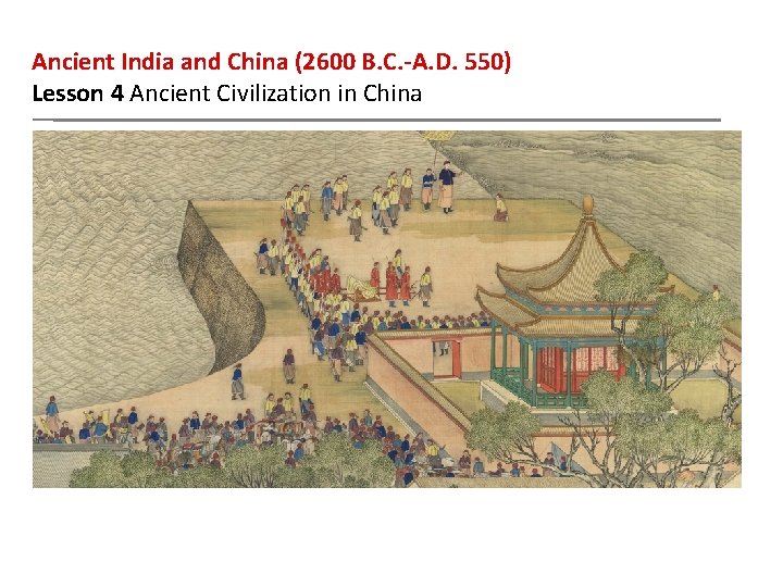 Ancient India and China (2600 B. C. -A. D. 550) Lesson 4 Ancient Civilization