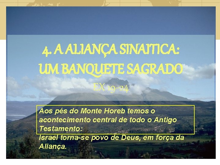 4. A ALIANÇA SINAITICA: UM BANQUETE SAGRADO EX 19 -24 Aos pés do Monte