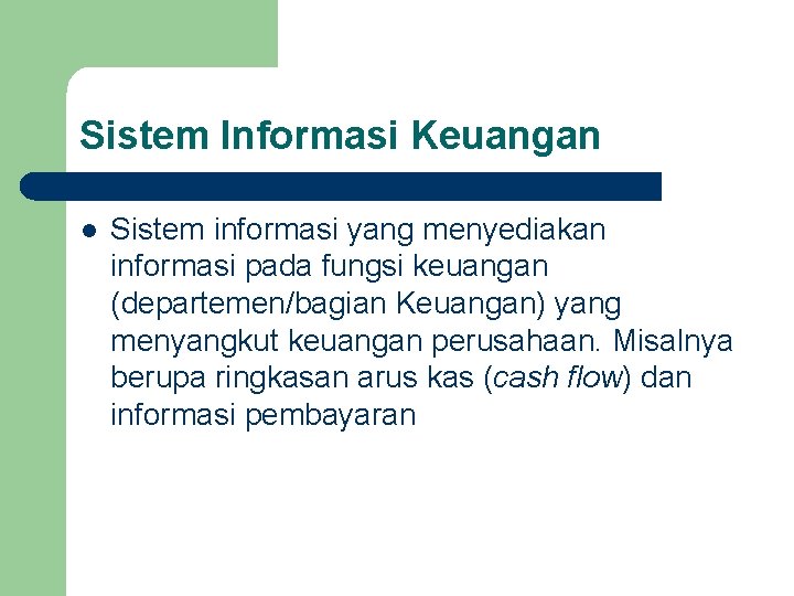 Sistem Informasi Keuangan l Sistem informasi yang menyediakan informasi pada fungsi keuangan (departemen/bagian Keuangan)