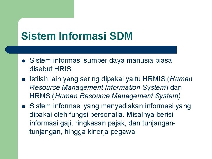 Sistem Informasi SDM l l l Sistem informasi sumber daya manusia biasa disebut HRIS