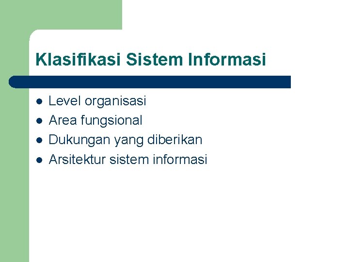 Klasifikasi Sistem Informasi l l Level organisasi Area fungsional Dukungan yang diberikan Arsitektur sistem