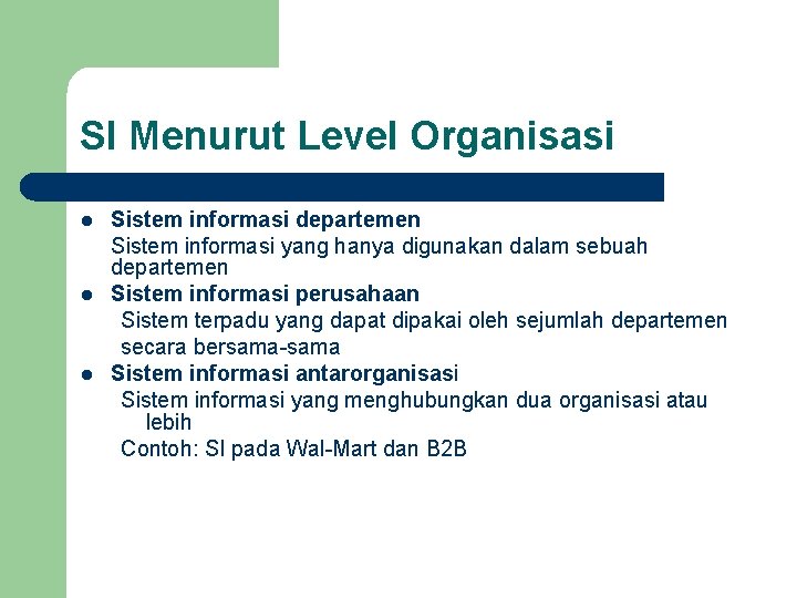 SI Menurut Level Organisasi l l l Sistem informasi departemen Sistem informasi yang hanya