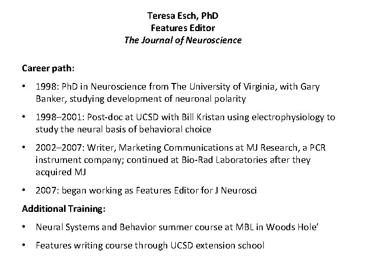 Teresa Esch, Ph. D Features Editor The Journal of Neuroscience Career path: • 1998: