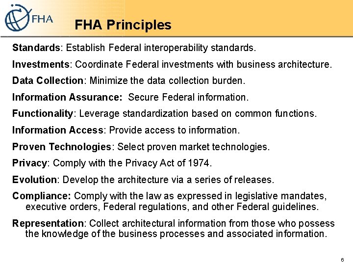 FHA Principles Standards: Establish Federal interoperability standards. Investments: Coordinate Federal investments with business architecture.