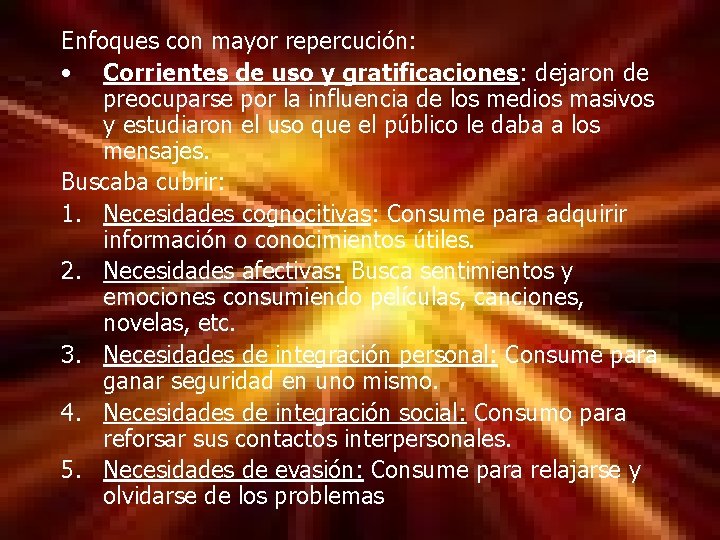 Enfoques con mayor repercución: • Corrientes de uso y gratificaciones: dejaron de preocuparse por