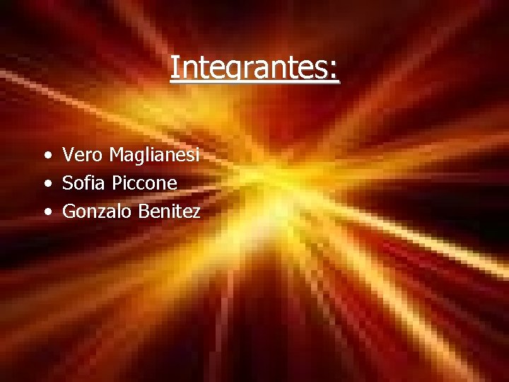 Integrantes: • Vero Maglianesi • Sofia Piccone • Gonzalo Benitez 