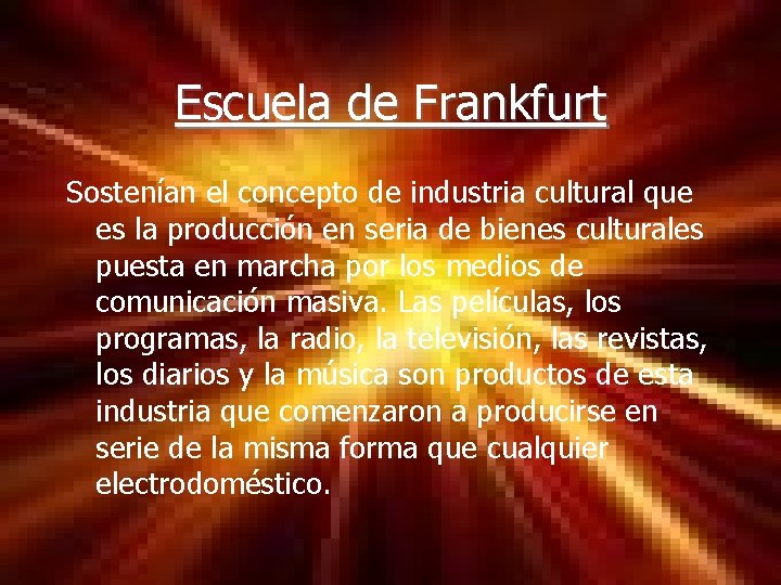 Escuela de Frankfurt Sostenían el concepto de industria cultural que es la producción en