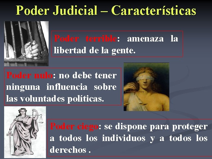 Poder Judicial – Características Poder terrible: amenaza la libertad de la gente. Poder nulo: