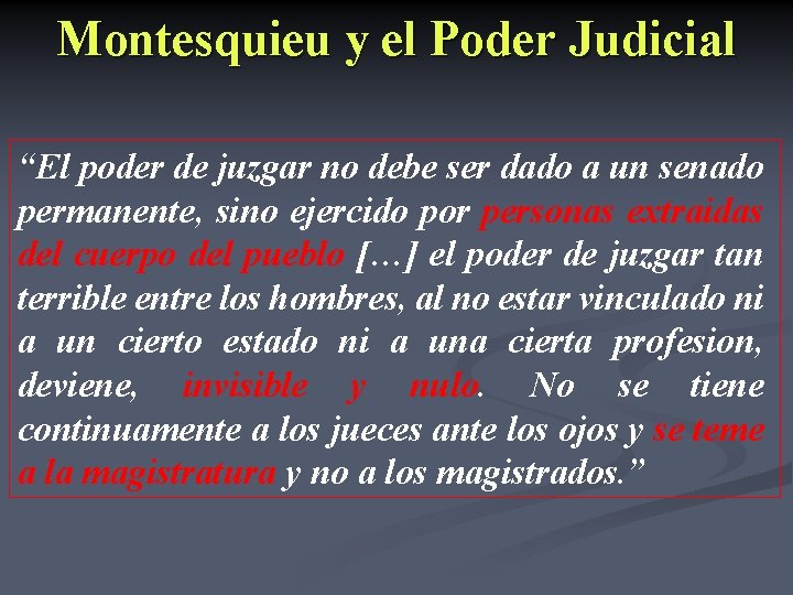 Montesquieu y el Poder Judicial “El poder de juzgar no debe ser dado a