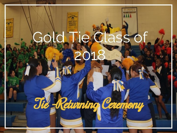 Gold Tie Class of 2018 Tie -Returning Ceremony 