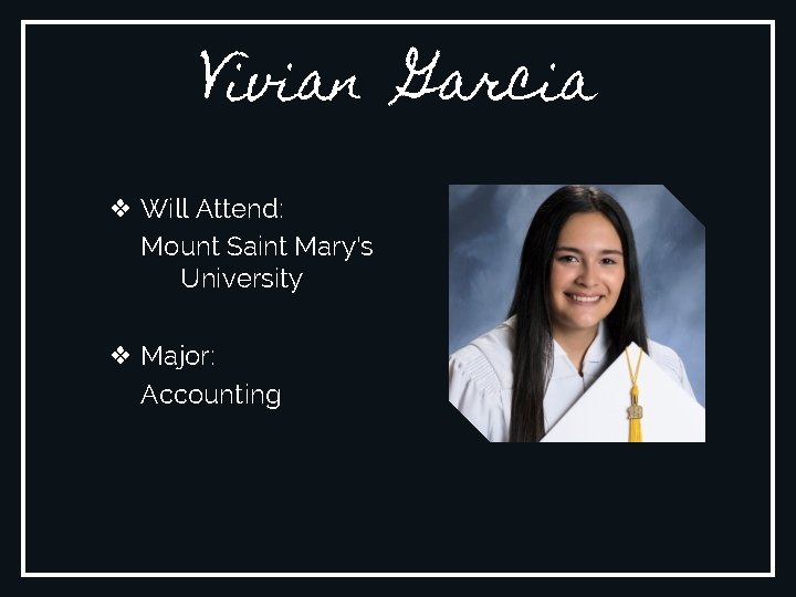 Vivian Garcia ❖ Will Attend: Mount Saint Mary's University ❖ Major: Accounting 