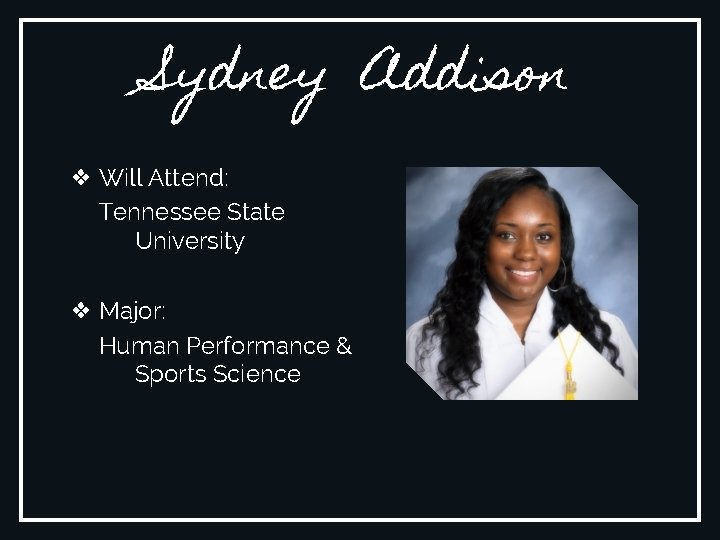 Sydney Addison ❖ Will Attend: Tennessee State University ❖ Major: Human Performance & Sports