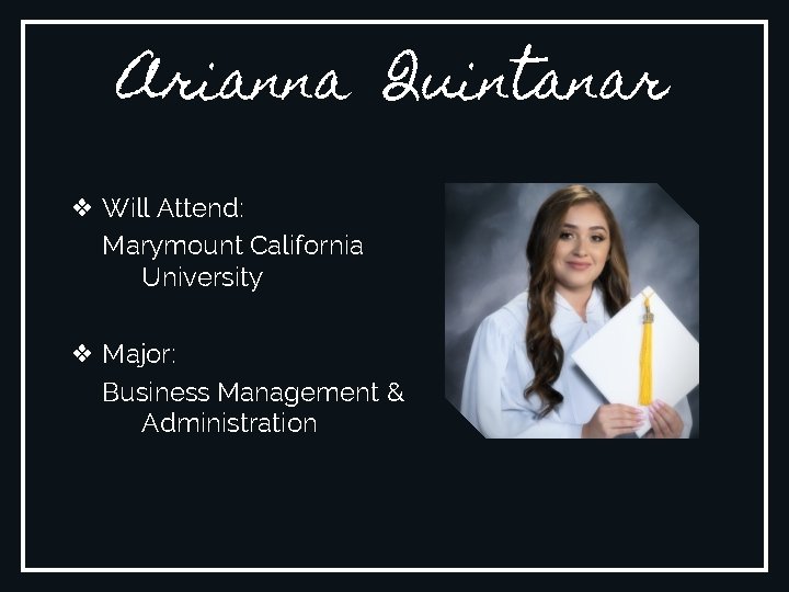 Arianna Quintanar ❖ Will Attend: Marymount California University ❖ Major: Business Management & Administration