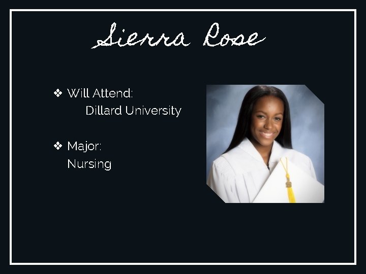Sierra Rose ❖ Will Attend: Dillard University ❖ Major: Nursing 