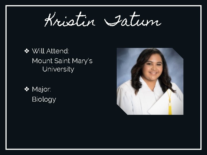 Kristin Tatum ❖ Will Attend: Mount Saint Mary’s University ❖ Major: Biology 