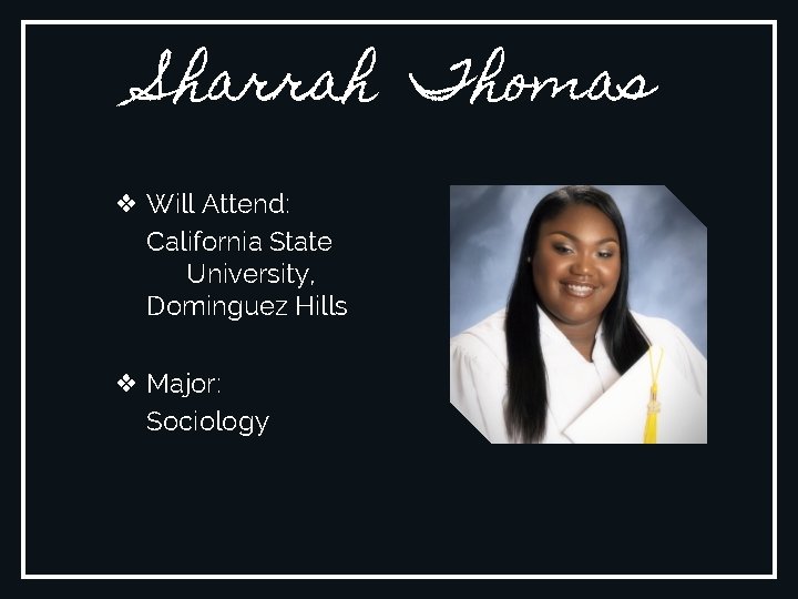 Sharrah Thomas ❖ Will Attend: California State University, Dominguez Hills ❖ Major: Sociology 