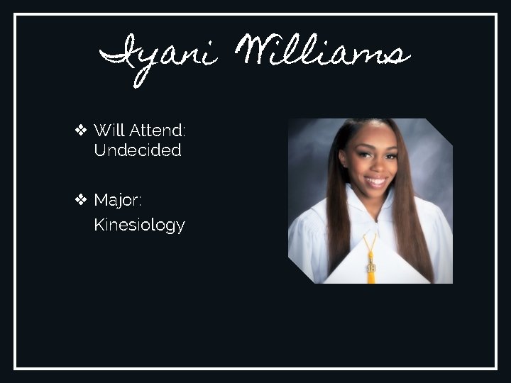 Iyani Williams ❖ Will Attend: Undecided ❖ Major: Kinesiology 