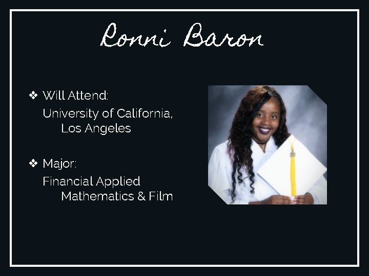 Ronni Baron ❖ Will Attend: University of California, Los Angeles ❖ Major: Financial Applied